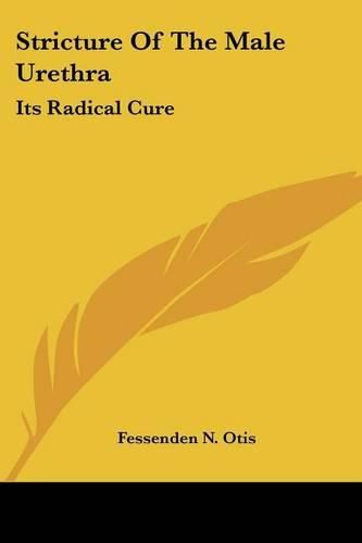 Cover image for Stricture of the Male Urethra: Its Radical Cure