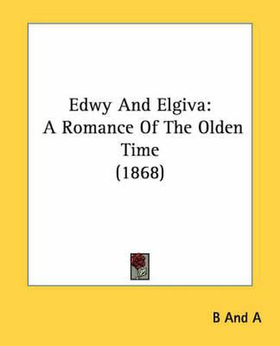 Cover image for Edwy and Elgiva: A Romance of the Olden Time (1868)