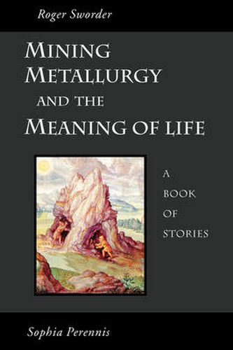 Cover image for Mining, Metallurgy and the Meaning of Life