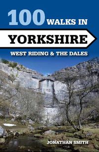 Cover image for 100 Walks in Yorkshire - West Riding and the Dales: West Riding and the Dales