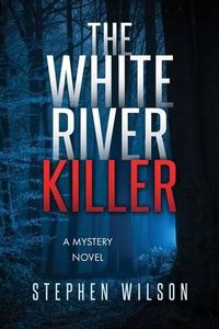 Cover image for The White River Killer: A Mystery Novel