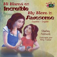 Cover image for My Mom is Awesome: Spanish English Bilingual Edition