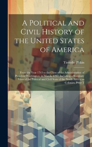 Cover image for A Political and Civil History of the United States of America