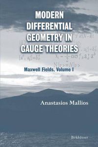 Cover image for Modern Differential Geometry in Gauge Theories: Maxwell Fields, Volume I