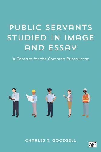 Cover image for Public Servants Studied in Image and Essay: A Fanfare for the Common Bureaucrat