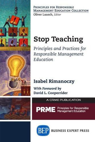 Cover image for Stop Teaching: Principles and Practices for Responsible Management Education