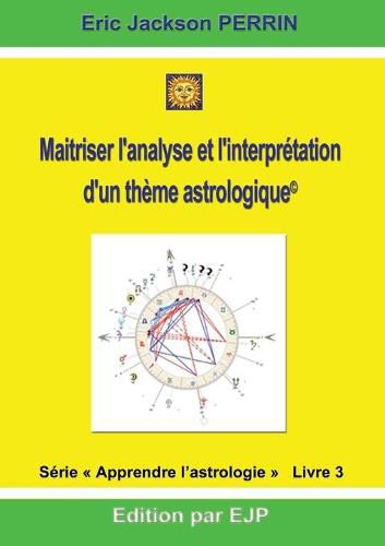 Cover image for Astrologie livre 3: Maitriser l'analyse et l'interpretation d'un theme astrologique