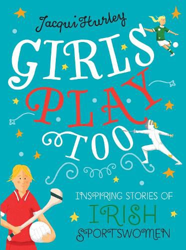 Cover image for Girls Play Too: Inspiring Stories of Irish Sportswomen