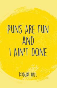 Cover image for Puns Are Fun and I Ain't Done