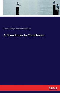 Cover image for A Churchman to Churchmen