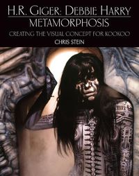 Cover image for H.R. Giger: Debbie Harry Metamorphosis: Creating the Visual Concept for KooKoo