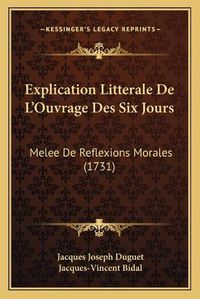 Cover image for Explication Litterale de L'Ouvrage Des Six Jours: Melee de Reflexions Morales (1731)