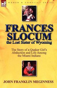 Cover image for Frances Slocum the Lost Sister of Wyoming: The Story of a Quaker Girl's Abduction and Life Among the Miami Indians