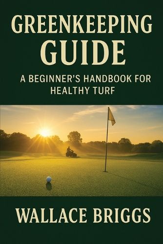 Cover image for Greenkeeping Guide A Beginner's Handbook for Healthy Turf