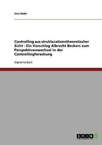 Cover image for Controlling aus strukturationstheoretischer Sicht - Ein Vorschlag Albrecht Beckers zum Perspektivenwechsel in der Controllingforschung