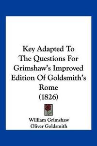 Cover image for Key Adapted to the Questions for Grimshaw's Improved Edition of Goldsmith's Rome (1826)