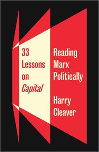 Cover image for 33 Lessons on Capital: Reading Marx Politically