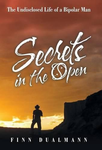 Cover image for Secrets in the Open: The Undisclosed Life of a Bipolar Man