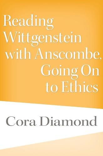 Cover image for Reading Wittgenstein with Anscombe, Going On to Ethics