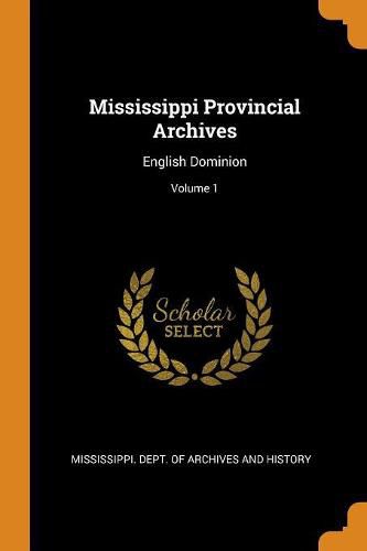 Cover image for Mississippi Provincial Archives: English Dominion; Volume 1