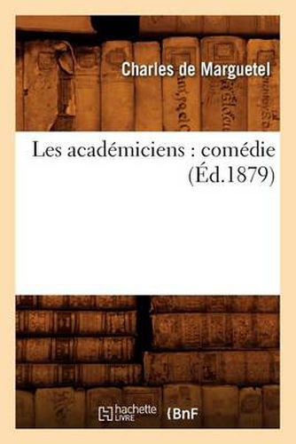 Cover image for Les Academiciens: Comedie (Ed.1879)