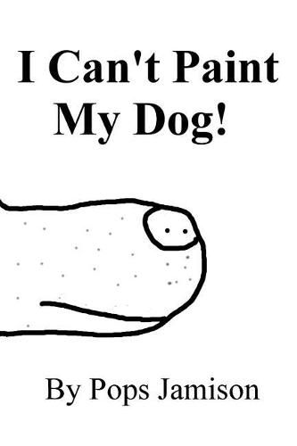 Cover image for I Can't Paint My Dog!