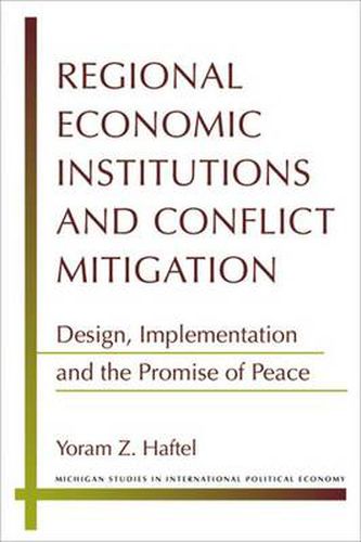 Cover image for Regional Economic Institutions and Conflict Mitigation: Design, Implementation, and the Promise of Peace