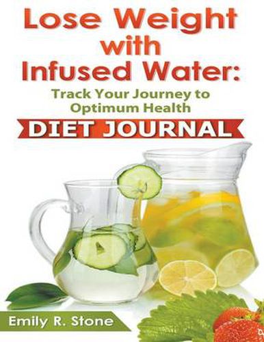 Cover image for Lose Weight With Infused Water: Diet Journal