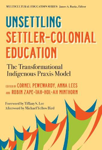 Cover image for Unsettling Settler-Colonial Education: The Transformational Indigenous Praxis Model