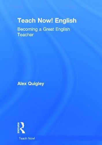 Teach Now! English: Becoming a Great English Teacher