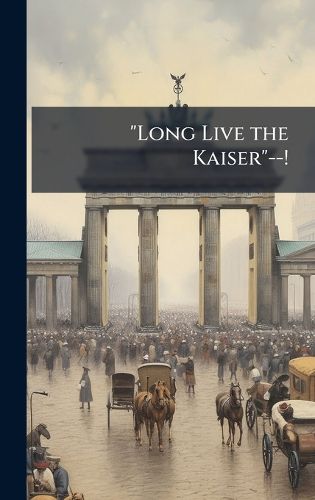 Cover image for "Long Live the Kaiser"--!