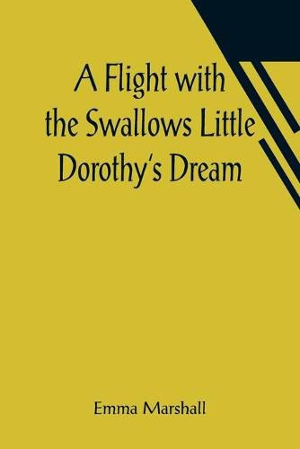 Cover image for A Flight with the Swallows Little Dorothy's Dream