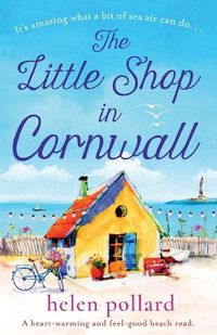 Cover image for The Little Shop in Cornwall: A heartwarming and feel good beach read