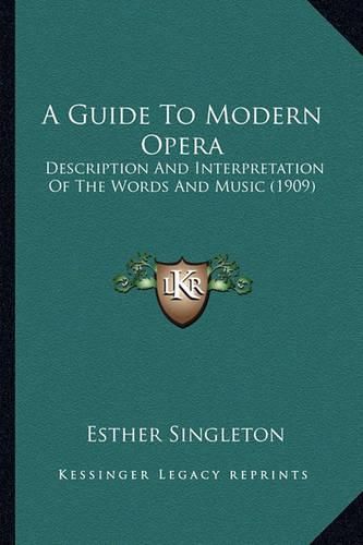 A Guide to Modern Opera: Description and Interpretation of the Words and Music (1909)