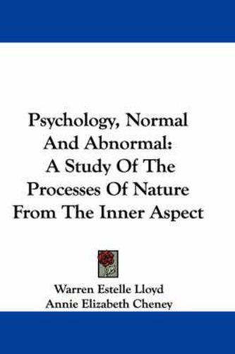 Psychology, Normal and Abnormal: A Study of the Processes of Nature from the Inner Aspect