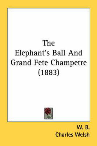 Cover image for The Elephant's Ball and Grand Fete Champetre (1883)