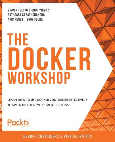 Cover image for The The Docker Workshop: Learn how to use Docker containers effectively to speed up the development process