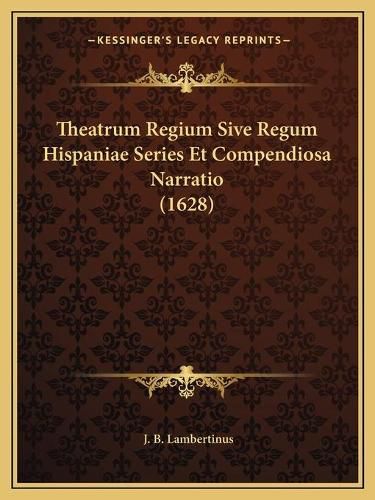 Cover image for Theatrum Regium Sive Regum Hispaniae Series Et Compendiosa Narratio (1628)