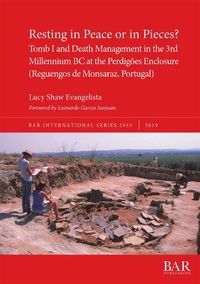 Cover image for Resting in Peace or in Pieces? Tomb I and Death Management in the 3rd Millennium BC at the Perdigoes Enclosure (Reguengos de Monsaraz, Portugal): Understanding mortuary practices and collective burials in Chalcolithic Portugal