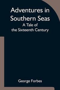 Cover image for Adventures in Southern Seas: A Tale of the Sixteenth Century