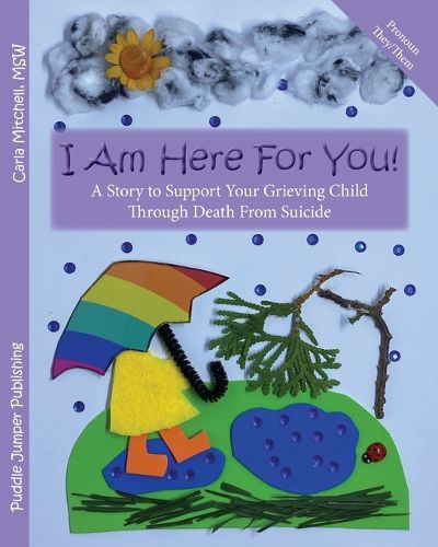 Cover image for I Am Here For You! A Story To Support Your Grieving Child Through Death From Suicide