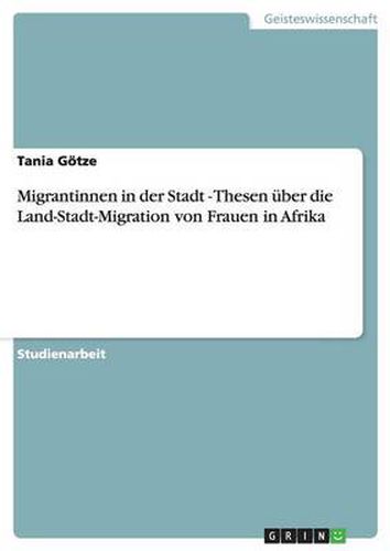 Cover image for Migrantinnen in der Stadt - Thesen uber die Land-Stadt-Migration von Frauen in Afrika