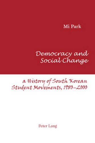 Cover image for Democracy and Social Change: A History of South Korean Student Movements, 1980-2000