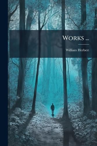 Cover image for Works ...: Horae Pedestres, or Prose Works
