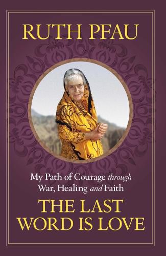 Cover image for The Last Word is Love: My Path of Courage through War, Healing and Faith