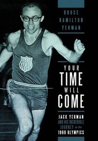 Cover image for Your Time Will Come: Jack Yerman and His Incredible Journey to the 1960 Olympics