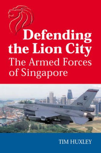 Cover image for Defending the Lion City: The armed forces of Singapore