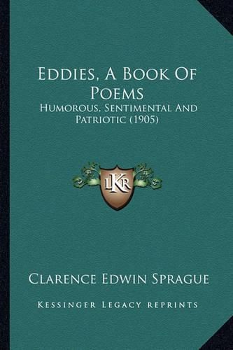 Cover image for Eddies, a Book of Poems: Humorous, Sentimental and Patriotic (1905)