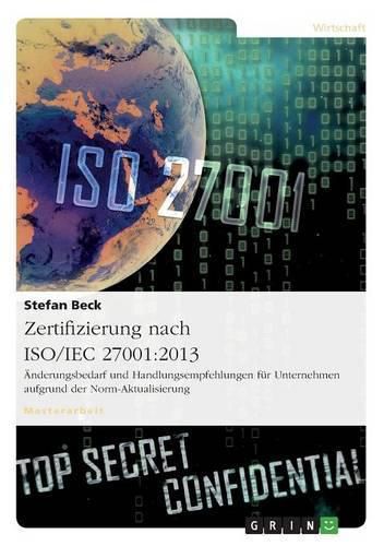 Cover image for Zertifizierung nach ISO/IEC 27001: 2013. AEnderungsbedarf und Handlungsempfehlungen fur Unternehmen aufgrund der Norm-Aktualisierung