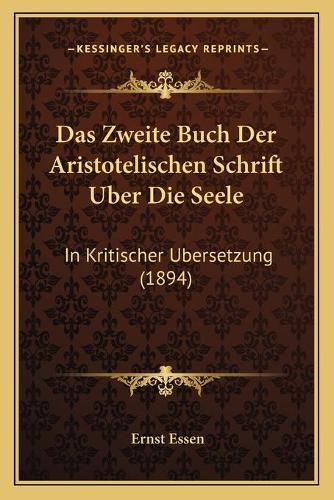 Das Zweite Buch Der Aristotelischen Schrift Uber Die Seele: In Kritischer Ubersetzung (1894)